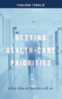 Setting Health-Care Priorities : What Ethical Theories Tell Us - Book