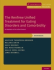 The Renfrew Unified Treatment for Eating Disorders and Comorbidity : An Adaptation of the Unified Protocol, Workbook - Book