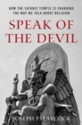 Speak of the Devil : How The Satanic Temple is Changing the Way We Talk about Religion - Book