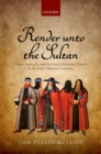 Render unto the Sultan : Power, Authority, and the Greek Orthodox Church in the Early Ottoman Centuries - eBook