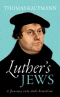 Luther's Jews : A Journey into Anti-Semitism - eBook