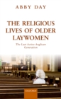 The Religious Lives of Older Laywomen : The Last Active Anglican Generation - eBook