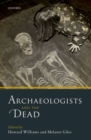 Archaeologists and the Dead : Mortuary Archaeology in Contemporary Society - eBook
