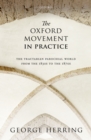 The Oxford Movement in Practice : The Tractarian Parochial World from the 1830s to the 1870s - eBook