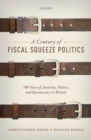 A Century of Fiscal Squeeze Politics : 100 Years of Austerity, Politics, and Bureaucracy in Britain - eBook