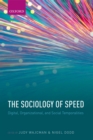The Sociology of Speed : Digital, Organizational, and Social Temporalities - eBook