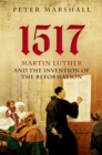 1517 : Martin Luther and the Invention of the Reformation - eBook