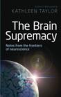 The Brain Supremacy : Notes from the frontiers of neuroscience - eBook
