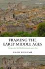 Framing the Early Middle Ages : Europe and the Mediterranean, 400-800 - eBook