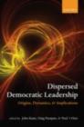 Dispersed Democratic Leadership : Origins, Dynamics, and Implications - eBook