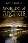 Worlds of Arthur : Facts and Fictions of the Dark Ages - eBook