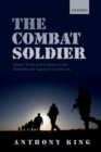 The Combat Soldier : Infantry Tactics and Cohesion in the Twentieth and Twenty-First Centuries - eBook