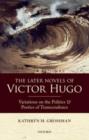 The Later Novels of Victor Hugo : Variations on the Politics and Poetics of Transcendence - eBook