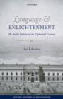Language and Enlightenment : The Berlin Debates of the Eighteenth Century - eBook