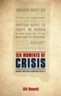 Six Moments of Crisis : Inside British Foreign Policy - eBook
