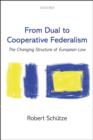 From Dual to Cooperative Federalism : The Changing Structure of European Law - eBook