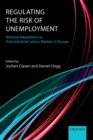 Regulating the Risk of Unemployment : National Adaptations to Post-Industrial Labour Markets in Europe - eBook