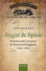 Sugar and Spice : Grocers and Groceries in Provincial England, 1650-1830 - eBook