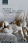 Infancy and Earliest Childhood in the Roman World : 'A Fragment of Time' - eBook