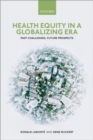 Health Equity in a Globalizing Era : Past Challenges, Future Prospects - eBook