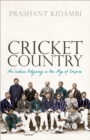 Cricket Country : An Indian Odyssey in the Age of Empire - eBook