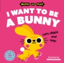 Move and Play: I Want to Be a Bunny - Book