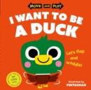 Move and Play: I Want to Be a Duck - Book