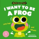 Move and Play: I Want to Be a Frog - Book