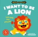 Move and Play: I Want to Be a Lion - Book