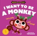 Move and Play: I Want to Be a Monkey - Book