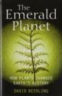 The Emerald Planet : How plants changed Earth's history - Book