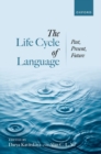 The Life Cycle of Language : Past, Present, and Future - Book
