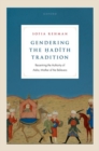 Gendering the Hadith Tradition : Recentring the Authority of Aisha, Mother of the Believers - Book