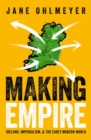 Making Empire : Ireland, Imperialism, and the Early Modern World - Book