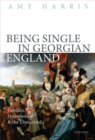 Being Single in Georgian England : Families, Households, and the Unmarried - Book