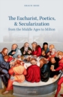 The Eucharist, Poetics, and Secularization from the Middle Ages to Milton - Book