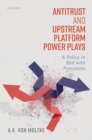 Antitrust and Upstream Platform Power Plays : A Policy in Bed with Procrustes - eBook