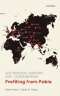 Victimhood, Memory, and Consumerism : Profiting from Pablo - Book