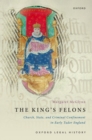 The King's Felons : Church, State and Criminal Confinement in Early Tudor England - eBook