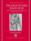 The Ragas of Early Indian Music : Modes, Melodies, and Musical Notations from the Gupta Period to c. 1250 - Book