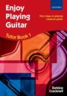 Enjoy Playing Guitar Tutor Book 1 + CD : First steps in playing classical guitar - Book
