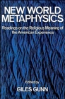 New World Metaphysics : Readings on the Religious Meaning of the American Experience - Book