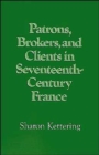 Patrons, Brokers, and Clients in Seventeenth-Century France - Book