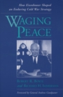 Waging Peace : How Eisenhower Shaped an Enduring Cold War Strategy - Book