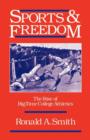 Sports and Freedom : The Rise of Big-Time College Athletics - Book