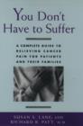 You Don't Have to Suffer : A Complete Guide to Relieving Cancer Pain for Patients and Their Families - Book