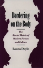 Bordering on the Body : The Racial Matrix of Modern Fiction and Culture - Book