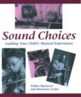 Sound Choices : Guiding Your Child's Musical Experiences - Book