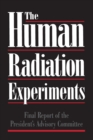 The Human Radiation Experiments : Final Report of the Advisory Committee on Human Radiation Experiments - Book