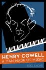 Henry Cowell : A Man Made of Music - Book